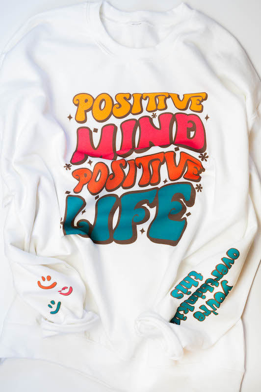 Positive Mind, Positive Life Sweatshirt